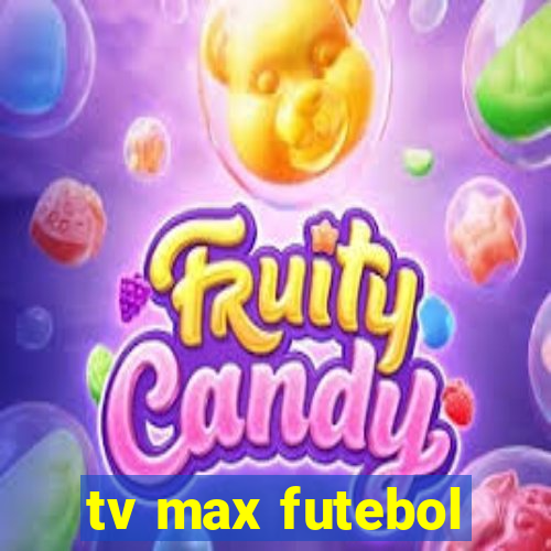 tv max futebol
